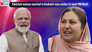 Pakistani woman married to Kashmiri man wishes to meet PM Modi