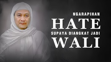 Cara Ngarapihan Hate Supaya Diangkat Jadi Wali Allah: Nasehat Abah Abuya Uci