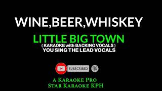 Little Big Town - Wine, Beer, Whiskey ( YOU SING THE LEAD VOCALS KARAOKE )