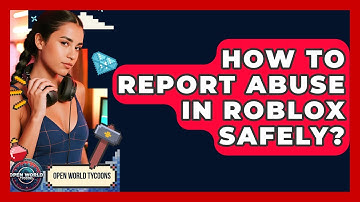 How To Report Abuse In Roblox Safely? - Open World Tycoons