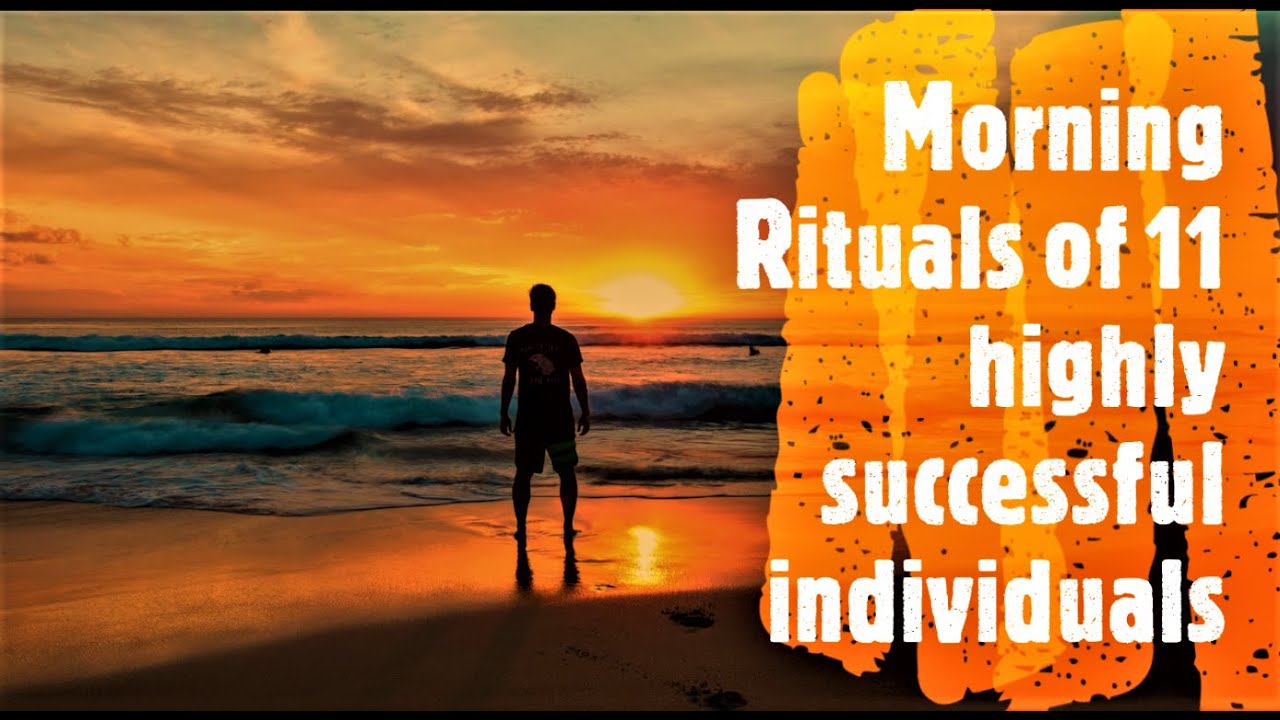 Morning Rituals of 11 highly successful individuals Success rituals