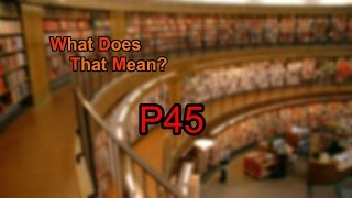 What does P45 mean?