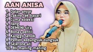 FULL ALBUM TERBARU 2026 AAN ANISA DALAN ANYAR - LAKINE TEK BAYARI - CUMA KOLEKSI 