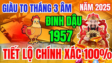 Tuổi Đinh Dậu 1957 Tháng 3 Âm Lịch 2025 Thần Tài Báo Mộng trúng số bất ngờ | Tử Vi Phương Đông