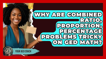 Why Are Combined Ratio, Proportion, Percentage Problems Tricky On GED Math? - Your GED Coach