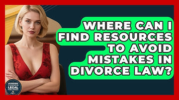 Where Can I Find Resources to Avoid Mistakes in Divorce Law? | Avoiding Common Legal Mistakes News