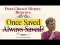 Does church history disprove once saved always saved  a documentary film  bob wilkin