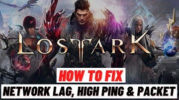 How to Fix Lost Ark - How To Fix Network Lag, High Ping & Packet Loss