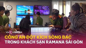 Công an đột kích sòng bạc trong khách sạn Ramana Sài Gòn | VnExpress