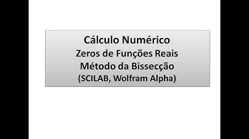 Zeros de Funções Reais - Método  Numérico da Bissecção (SCILAB, Wolfram Alpha)