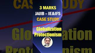 JAIIB-IEIFS : 3 Marks Case Study on Globalization and Protectionism