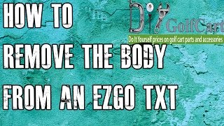 EZGO TXT Body Removal | How to Remove Golf Cart Body | Episode 1