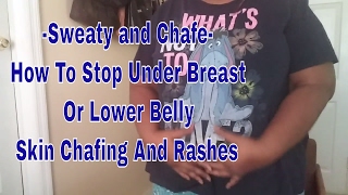 Sweaty and Chafe- How To Stop Under Breast Or Lower Belly Skin Chafing And Rashes