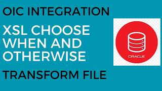 OIC Integration to Transform File using XSL When Otherwise