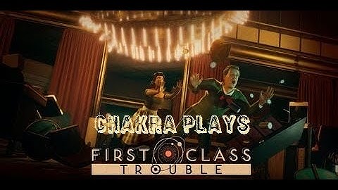 Chakra Plays "First Class Trouble" (PS4) w/ friends