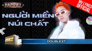 Người Miền Núi Chất - Double2T - Team BigDaddy | Rap Việt 2023 [MV Lyrics]