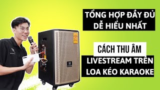 Hướng Dẫn Cách Thu Âm Bài Hát Karaoke, Livestream Bằng Loa Kẹo Kéo Từ A-Z Hay Nhất, Đơn Giản Dễ Hiểu
