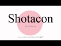 How to Pronounce Shotacon