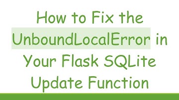 How to Fix the UnboundLocalError in Your Flask SQLite Update Function