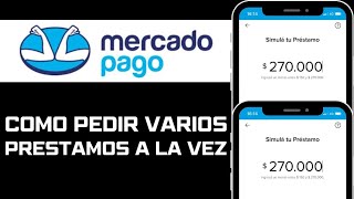 Cómo Pedir Varios Préstamos a la Vez en Mercado Pago