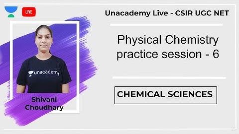 Physical Chemistry practice | Chemical Sciences | Unacademy Live -  CSIR UGC NET | Shivani Choudhary
