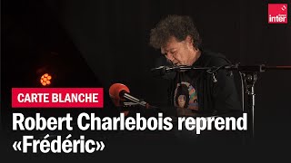 Video thumbnail of ""Frédéric", la carte blanche de Robert Charlebois"