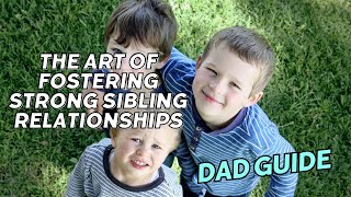 The Art of Fostering Strong Sibling Relationships