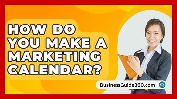 How Do You Make A Marketing Calendar? - BusinessGuide360.com