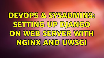 DevOps & SysAdmins: Setting up Django on web server with nginx and uWSGI