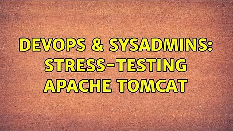 DevOps & SysAdmins: Stress-testing Apache Tomcat (3 Solutions!!)