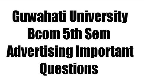 Guwahati University Bcom 5th sem Advertising Important Questions|FEBISHI