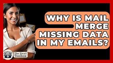 Why Is Mail Merge Missing Data In My Emails? - TheEmailToolbox.com