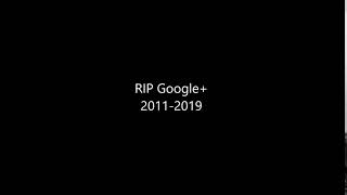 RIP Google+ 2011- 2019