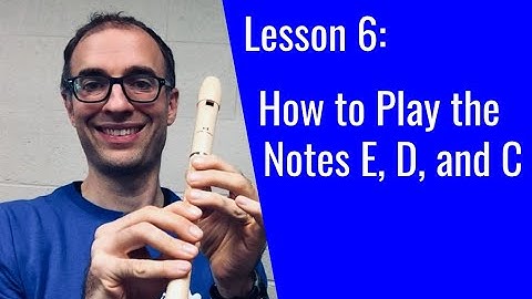 Recorder Lesson 6: How to Play E, D, and C