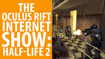 The Oculus Rift Internet Show: Half-Life 2