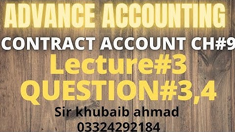 Lecture#3CONTRACT ACCOUNT||CH#9||Question#3,4||ADP| ||B.COM||ACCOUNTING KI DUNYA||
