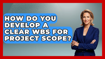 How Do You Develop A Clear WBS For Project Scope? - The Project Manager Toolkit