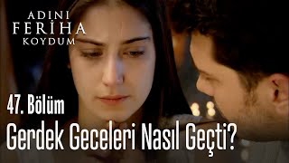 Feriha Ve Emirin Gerdek Gecesi - Adını Feriha Koydum 47 Bölüm