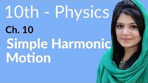 10th Class Physics Chapter 10 - Simple Harmonic Motion - Physics Class 10 Chapter 1