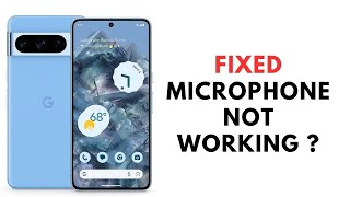 How to Fix Microphone not Working on Google pixel 8 and 8 Pro