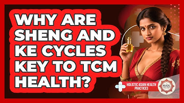Why Are Sheng And Ke Cycles Key To TCM Health? - Holistic Asian Health Practices