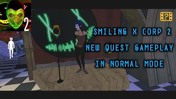 Smiling X Corp 2 new quest gameplay in normal mode