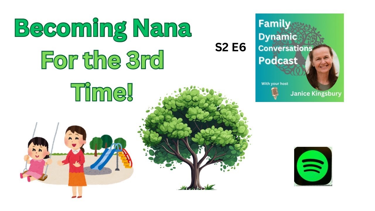 S2E6 Becoming a Nana For The 3rd Time Family Dynamic Conversations Podcast 08/25 Janice Kingsbury