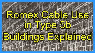 Romex Cable Use in Type 5b Buildings Explained