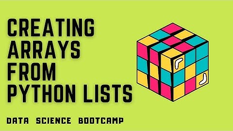 NumPy - #2 - Creating Arrays From Python Lists