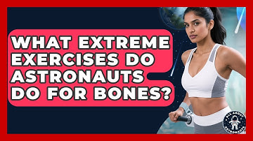 What Extreme Exercises Do Astronauts Do For Bones? - All About Astronauts