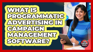 What Is Programmatic Advertising In Campaign Management Software? - Your Campaign Coach