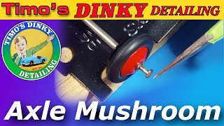 Make low risk axle mushrooms, without damaging your restored Dinky or Corgi toy.