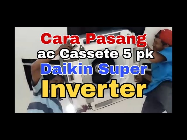Cara Memasang Ac Cassete 5 Pk Merk Daikin Super Inverter Youtube