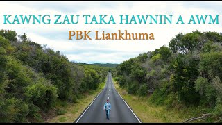 KAWNGZAU TAKA HAWNIN A AWM - PBK Liankhuma ( New Video)